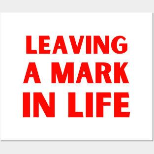 Leaving a mark in life Posters and Art